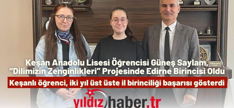 Keşan Anadolu Lisesi Öğrencisi Güneş Saylam, “Dilimizin Zenginlikleri” Projesinde Edirne Birincisi Oldu