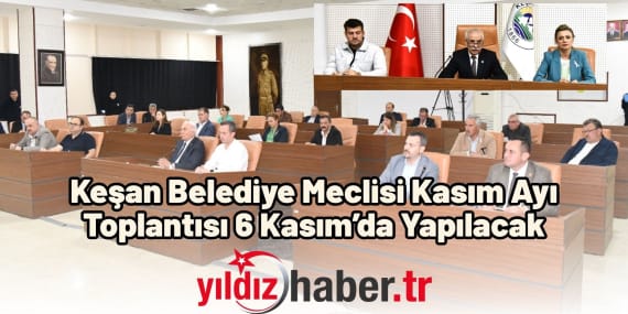Keşan Belediye Meclisi Kasım Ayı Toplantısı 6 Kasım’da Yapılacak