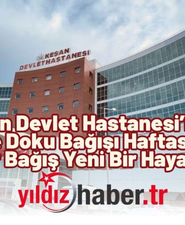 Keşan Devlet Hastanesi’nden Organ ve Doku Bağışı Haftası Mesajı “Her Bağış Yeni Bir Hayattır”
