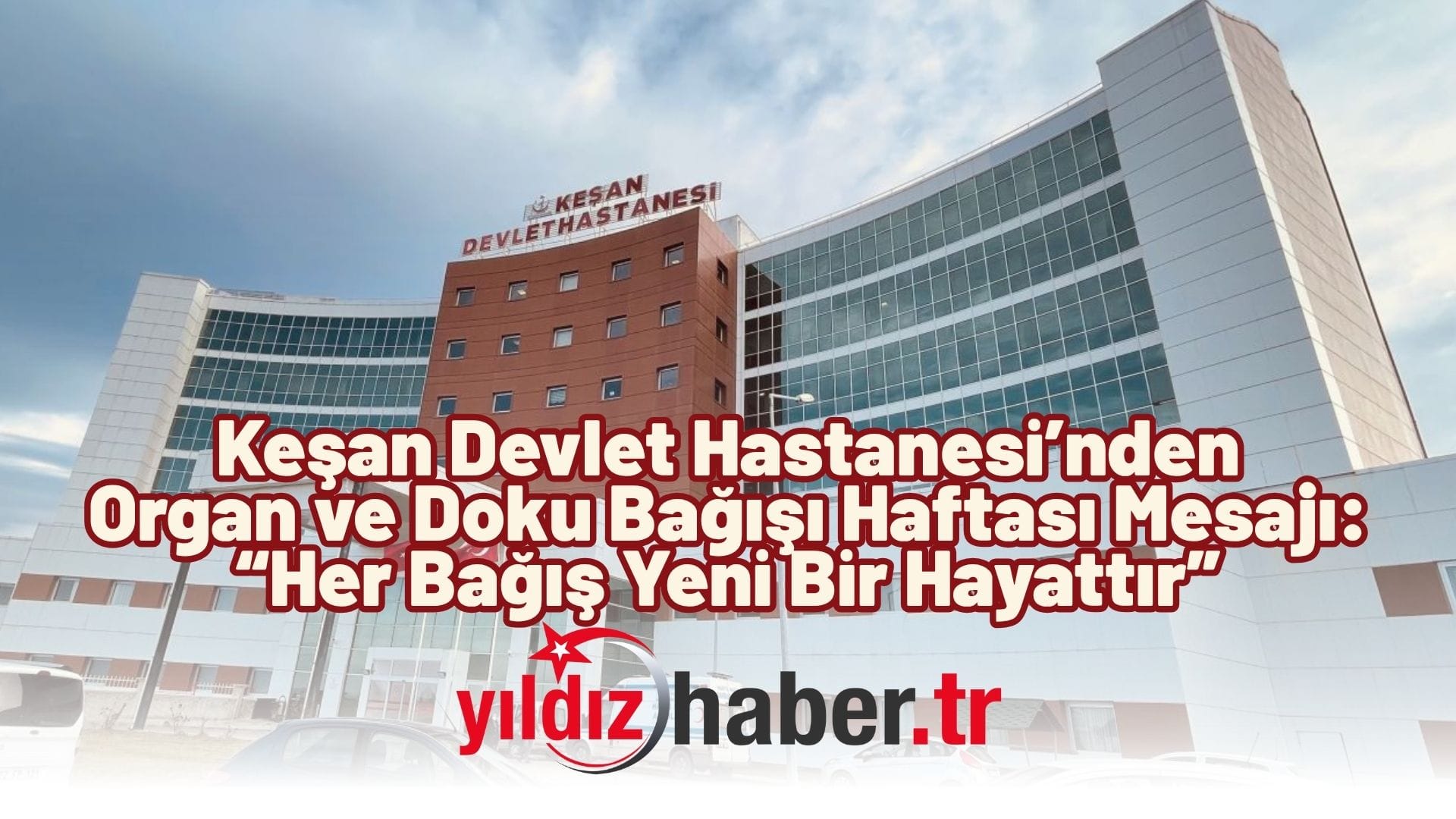Keşan Devlet Hastanesi’nden Organ ve Doku Bağışı Haftası Mesajı “Her Bağış Yeni Bir Hayattır”