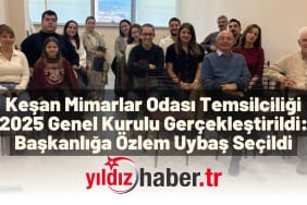 Keşan Mimarlar Odası Temsilciliği 2025 Genel Kurulu Gerçekleştirildi Başkanlığa Özlem Uybaş Seçildi
