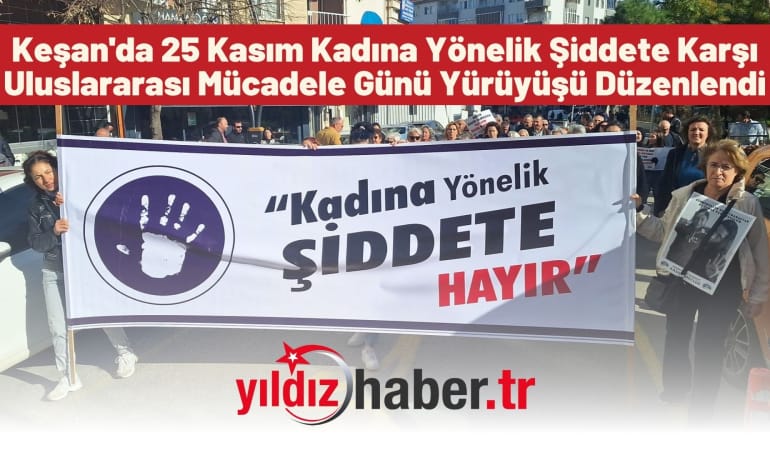 Keşan’da 25 Kasım Kadına Yönelik Şiddete Karşı Uluslararası Mücadele Günü Yürüyüşü Düzenlendi