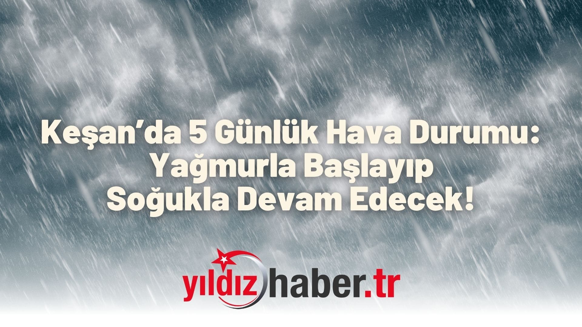 Keşan’da 5 Günlük Hava Durumu Yağmurla Başlayıp Soğukla Devam Edecek!