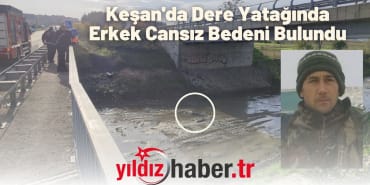 Keşan'da Dere Yatağında Erkek Cansız Bedeni Bulundu