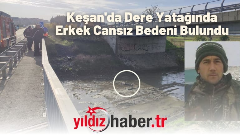 Keşan’da Dere Yatağında Erkek Cansız Bedeni Bulundu