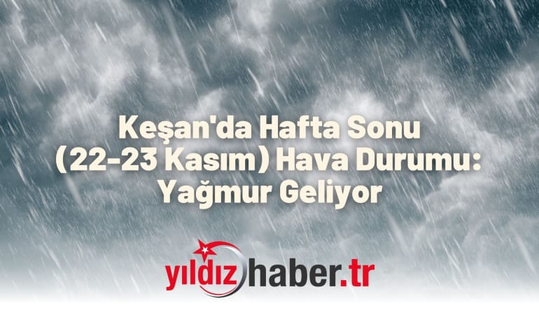 Keşan’da Hafta Sonu (22-23 Kasım) Hava Durumu: Yağmur Geliyor