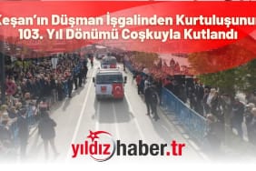 Keşan’ın Düşman İşgalinden Kurtuluşunun 103. Yıl Dönümü Coşkuyla Kutlandı