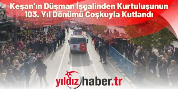 Keşan’ın Düşman İşgalinden Kurtuluşunun 103. Yıl Dönümü Coşkuyla Kutlandı