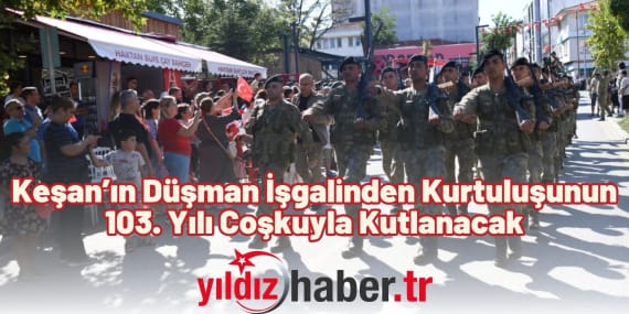 Keşan’ın Düşman İşgalinden Kurtuluşunun 103. Yılı Coşkuyla Kutlanacak