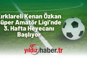 Kırklareli Kenan Özkan Süper Amatör Ligi’nde 3. Hafta Heyecanı Başlıyor