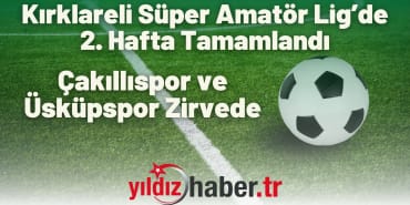 Kırklareli Süper Amatör Lig’de 2. Hafta Tamamlandı Çakıllıspor ve Üsküpspor Zirvede