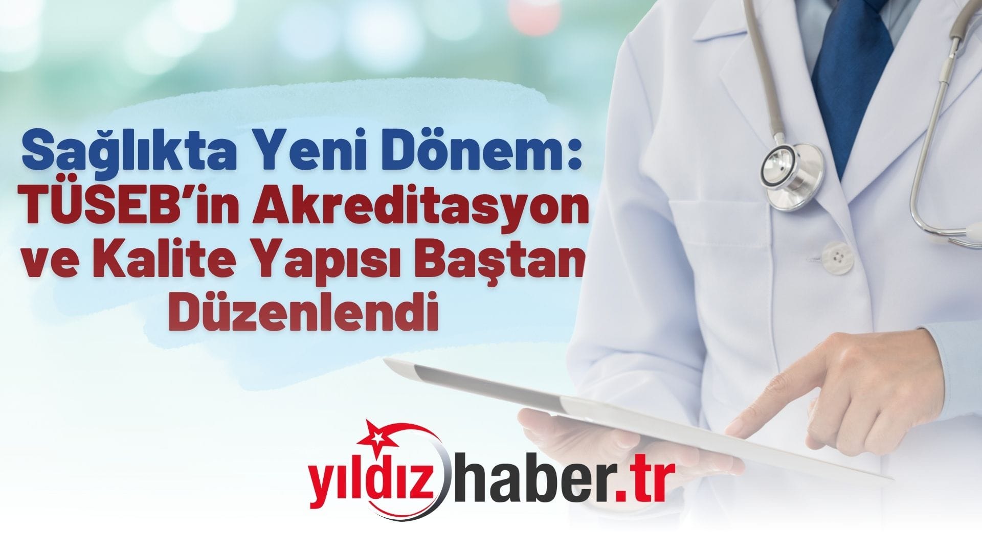 Sağlıkta Yeni Dönem TÜSEB’in Akreditasyon ve Kalite Yapısı Baştan Düzenlendi