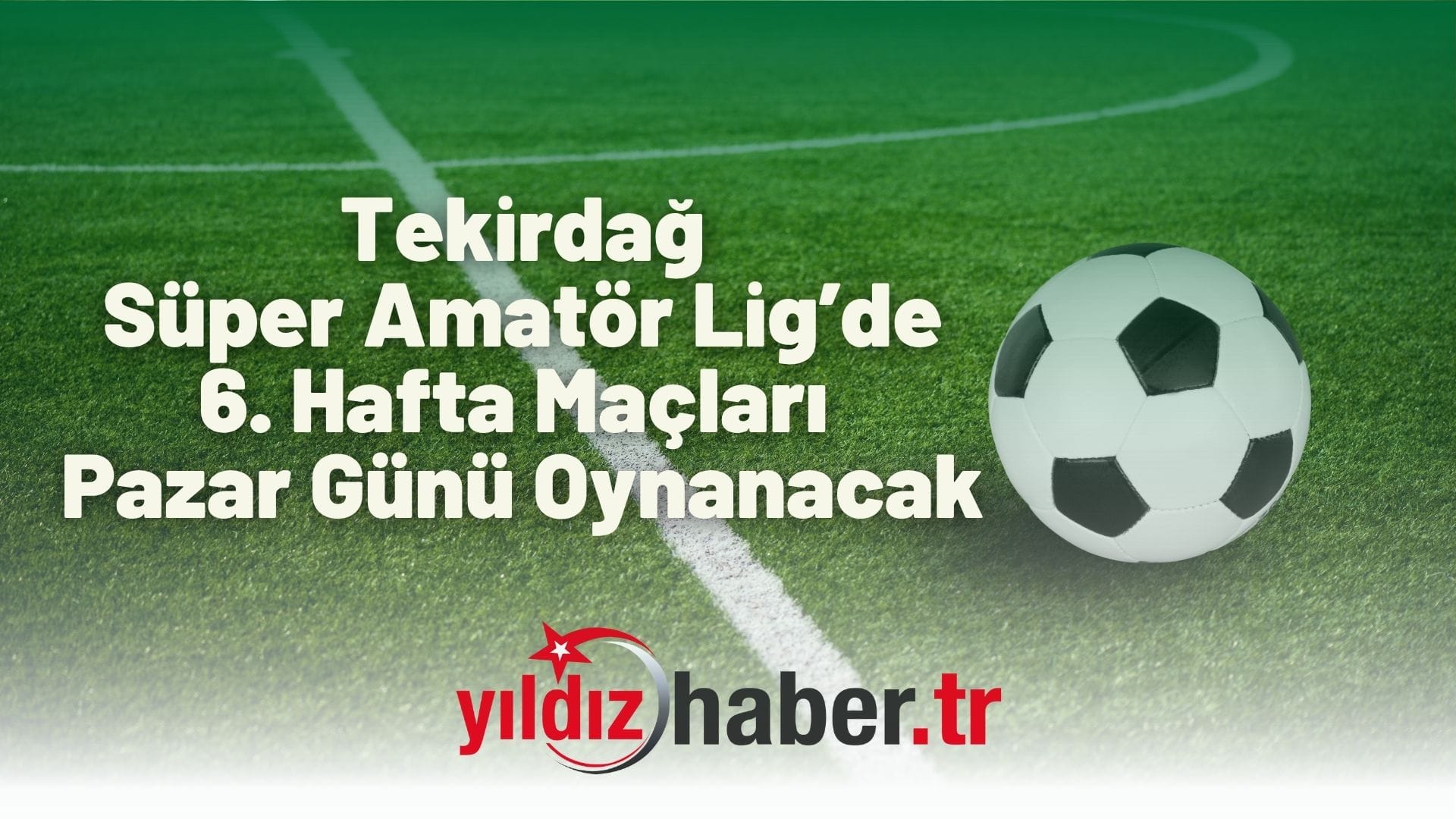 Tekirdağ Süper Amatör Lig’de 6. Hafta Maçları Pazar Günü Oynanacak