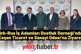 Türk-Rus İş Adamları Dostluk Derneği’nden Keşan Ticaret ve Sanayi Odası’na Ziyaret