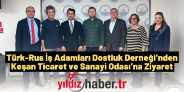 Türk-Rus İş Adamları Dostluk Derneği’nden Keşan Ticaret ve Sanayi Odası’na Ziyaret