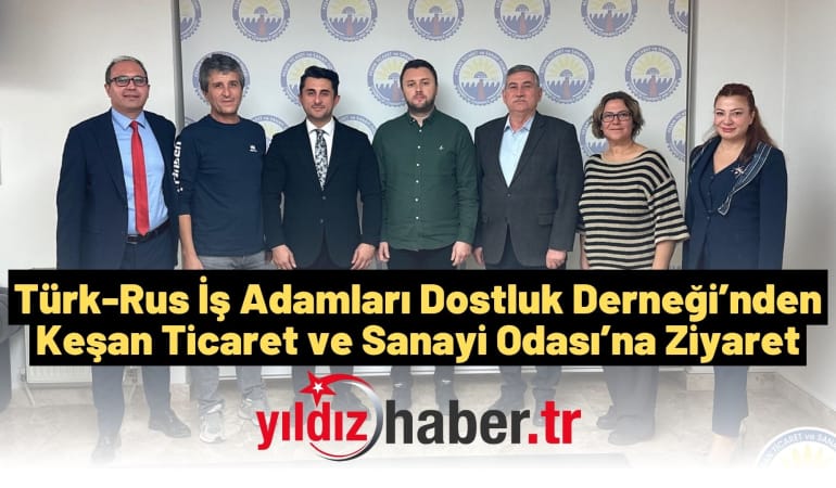 Türk-Rus İş Adamları Dostluk Derneği’nden Keşan Ticaret ve Sanayi Odası’na Ziyaret