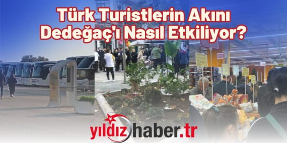 Türk Turistlerin Akını Dedeğaç'ı Nasıl Etkiliyor