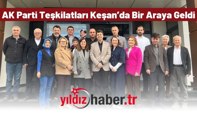 AK Parti Teşkilatları Keşan’da Bir Araya Geldi