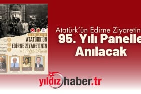 Atatürk’ün Edirne Ziyaretinin 95. Yılı Panelle Anılacak