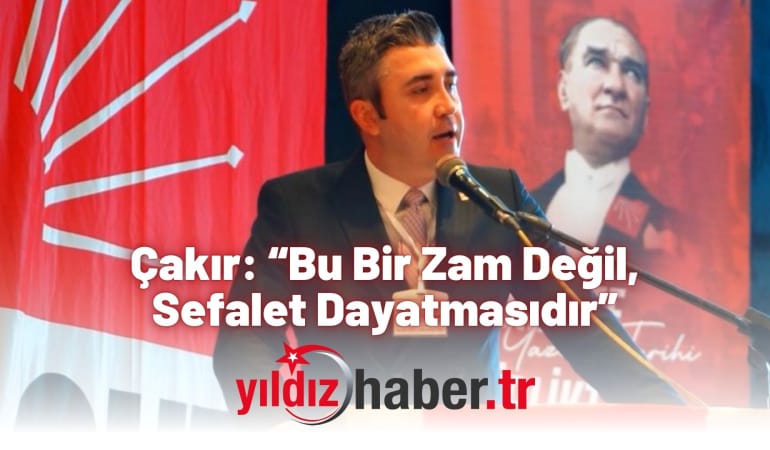 Çakır: “Bu Bir Zam Değil, Sefalet Dayatmasıdır”