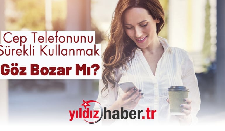 Cep Telefonunu Sürekli Kullanmak Göz Bozar Mı?