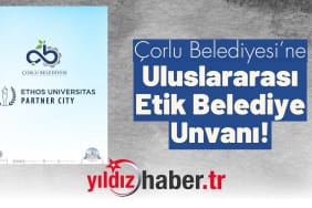 Çorlu Belediyesi’ne Uluslararası Etik Belediye Unvanı!