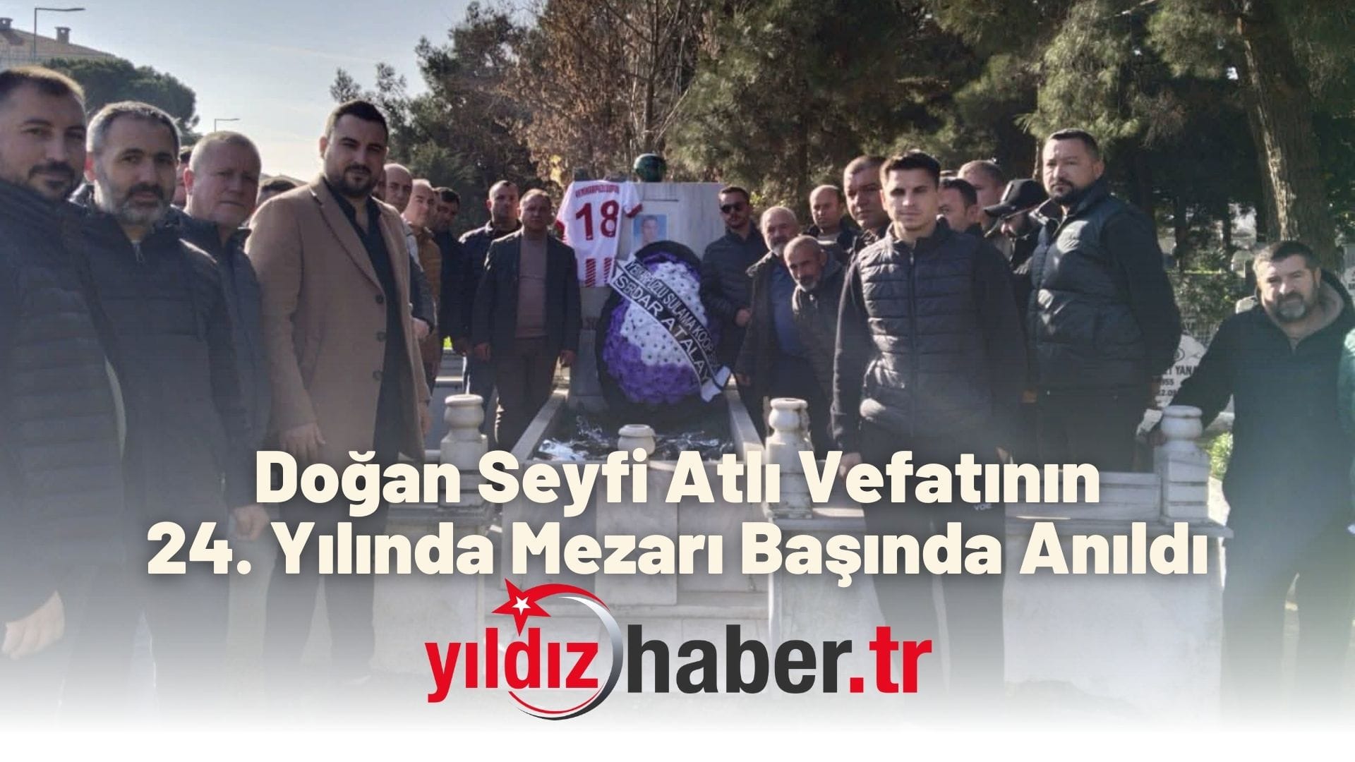 Doğan Seyfi Atlı Vefatının 24. Yılında Mezarı Başında Anıldı
