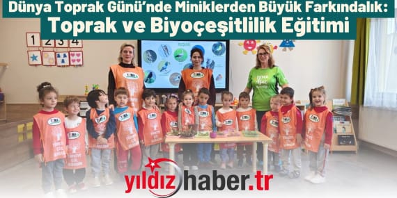 Dünya Toprak Günü’nde Miniklerden Büyük Farkındalık Toprak ve Biyoçeşitlilik Eğitimi