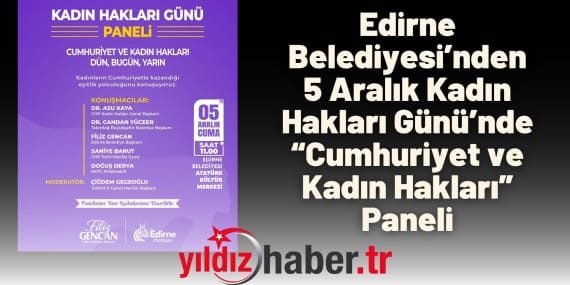 Edirne Belediyesi’nden 5 Aralık Kadın Hakları Günü’nde “Cumhuriyet ve Kadın Hakları” Paneli