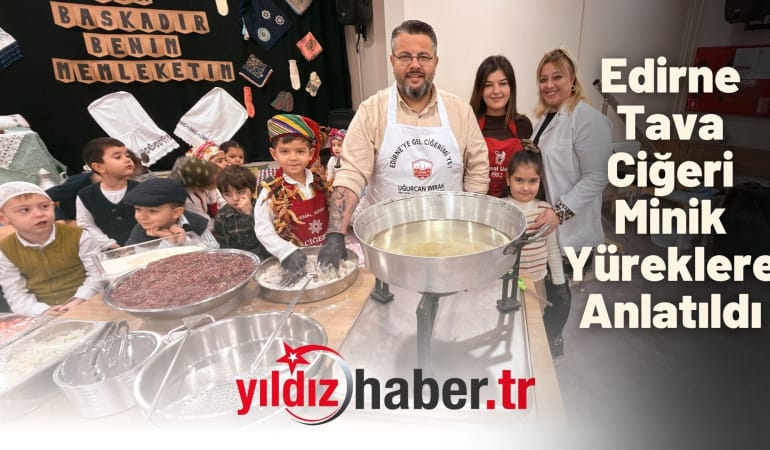 Edirne Tava Ciğeri Minik Yüreklere Anlatıldı