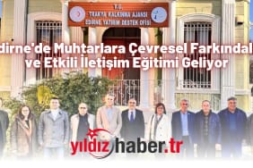 Edirne'de Muhtarlara Çevresel Farkındalık ve Etkili İletişim Eğitimi Geliyor
