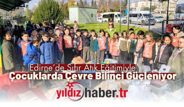 Edirne’de Sıfır Atık Eğitimiyle Çocuklarda Çevre Bilinci Güçleniyor