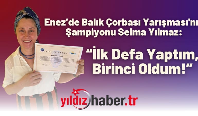Enez’de Balık Çorbası Yarışması’nın Şampiyonu Selma Yılmaz: “İlk Defa Yaptım, Birinci Oldum!”