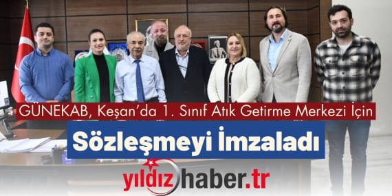 GÜNEKAB, Keşan’da 1. Sınıf Atık Getirme Merkezi İçin Sözleşmeyi İmzaladı