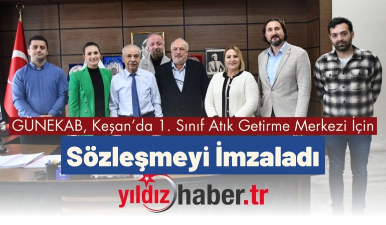 GÜNEKAB, Keşan’da 1. Sınıf Atık Getirme Merkezi İçin Sözleşmeyi İmzaladı