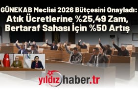 GÜNEKAB Meclisi 2026 Bütçesini Onayladı Atık Ücretlerine ,49 Zam, Bertaraf Sahası İçin Artış