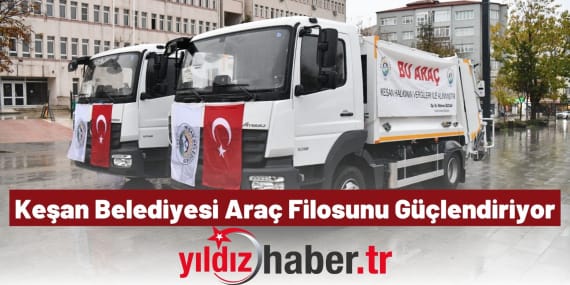 Keşan Belediyesi Araç Filosunu Güçlendiriyor