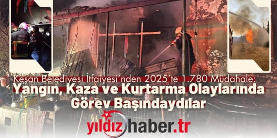 Keşan Belediyesi İtfaiyesi’nden 2025’te 1.780 Müdahale Yangın, Kaza ve Kurtarma Olaylarında Görev Başındaydılar