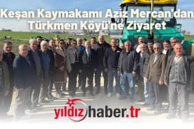 Keşan Kaymakamı Aziz Mercan'dan Türkmen Köyü'ne Ziyaret