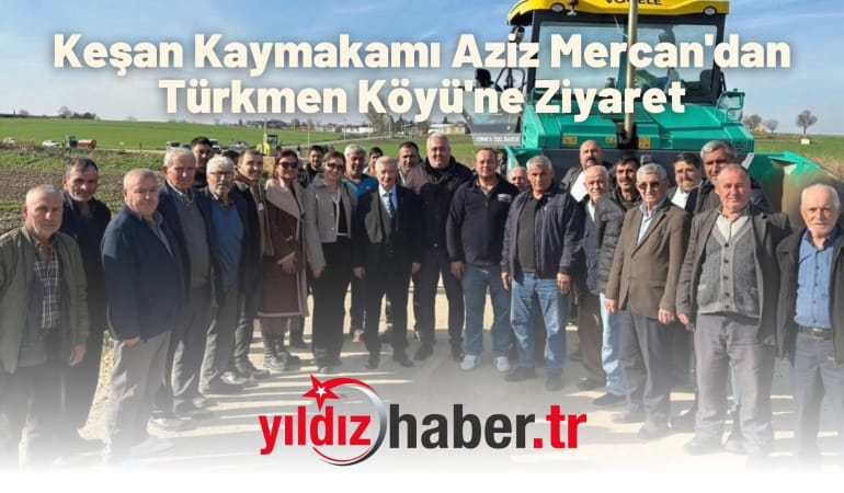 Keşan Kaymakamı Aziz Mercan’dan Türkmen Köyü’ne Ziyaret