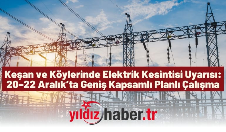 Keşan ve Köylerinde Elektrik Kesintisi Uyarısı: 20–22 Aralık’ta Geniş Kapsamlı Planlı Çalışma