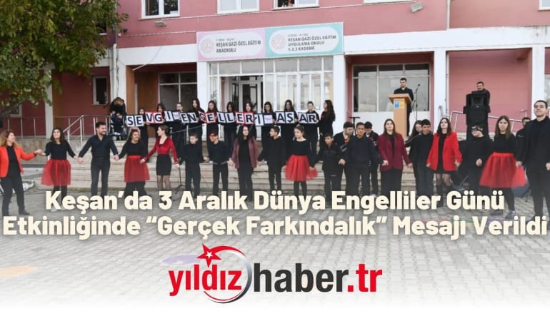 Keşan’da 3 Aralık Dünya Engelliler Günü Etkinliğinde “Gerçek Farkındalık” Mesajı Verildi