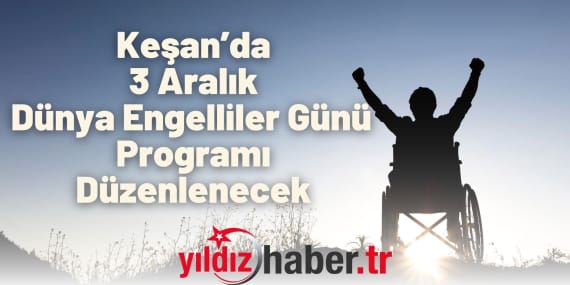 Keşan’da 3 Aralık Dünya Engelliler Günü Programı Düzenlenecek