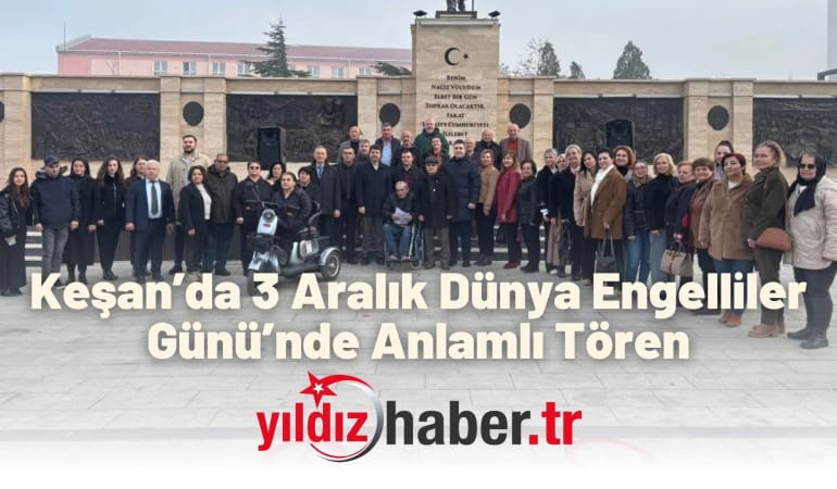 Keşan’da 3 Aralık Dünya Engelliler Günü’nde Anlamlı Tören