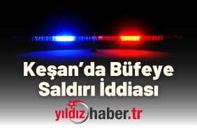Keşan’da Büfeye Saldırı İddiası