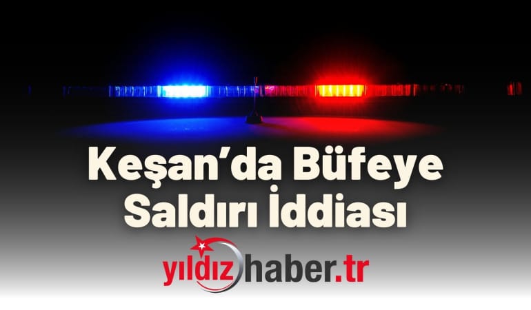 Keşan’da Büfeye Saldırı İddiası