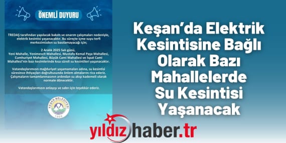Keşan’da Elektrik Kesintisine Bağlı Olarak Bazı Mahallelerde Su Kesintisi Yaşanacak