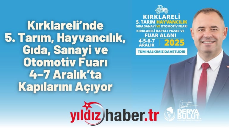 Kırklareli’nde 5. Tarım, Hayvancılık, Gıda, Sanayi ve Otomotiv Fuarı 4–7 Aralık’ta Kapılarını Açıyor