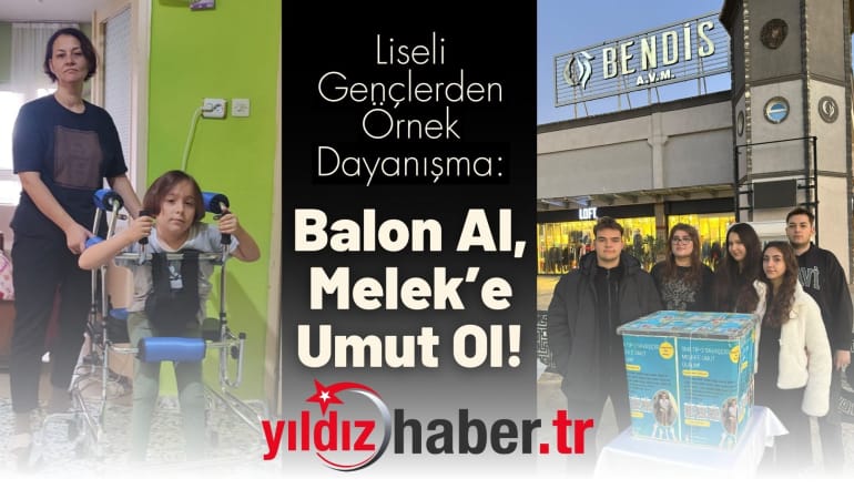 Liseli Gençlerden Örnek Dayanışma: Balon Al, Melek’e Umut Ol!