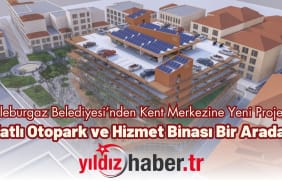 Lüleburgaz Belediyesi’nden Kent Merkezine Yeni Proje Katlı Otopark ve Hizmet Binası Bir Arada